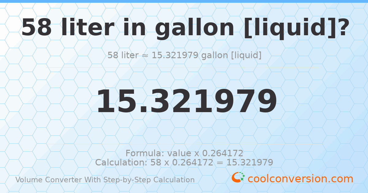 58 liters = 15.322 gallons [liquid]